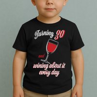 Turning 30 And Wining About It Everyday Toddler T-Shirt