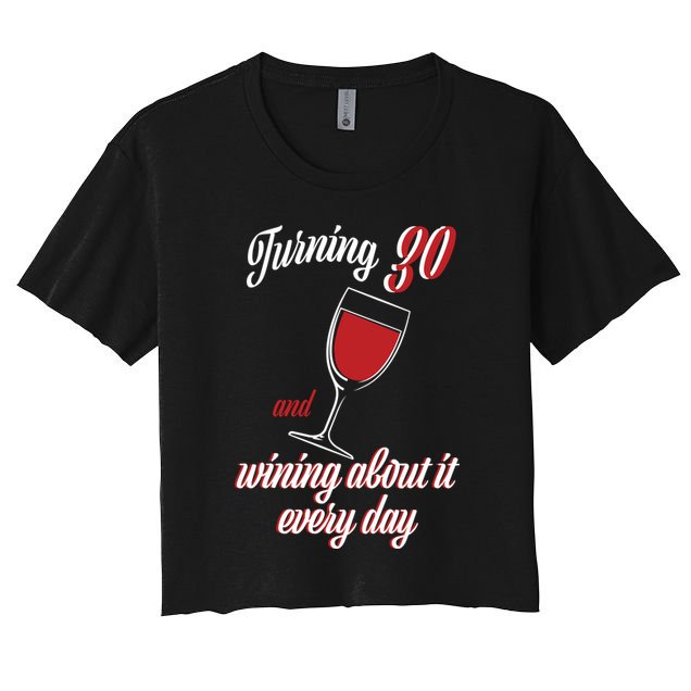 Turning 30 And Wining About It Everyday Crop Top