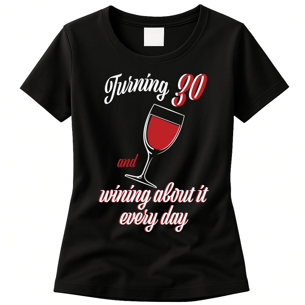Turning 30 And Wining About It Everyday Womens T-Shirt