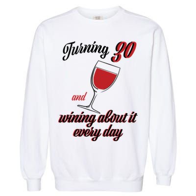 Turning 30 And Wining About It Everyday Garment-Dyed Sweatshirt