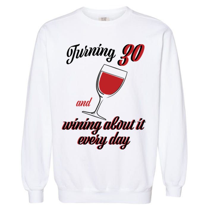 Turning 30 And Wining About It Everyday Garment-Dyed Sweatshirt
