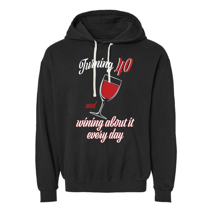 Turning 40 And Wining About It Everyday Garment-Dyed Fleece Hoodie