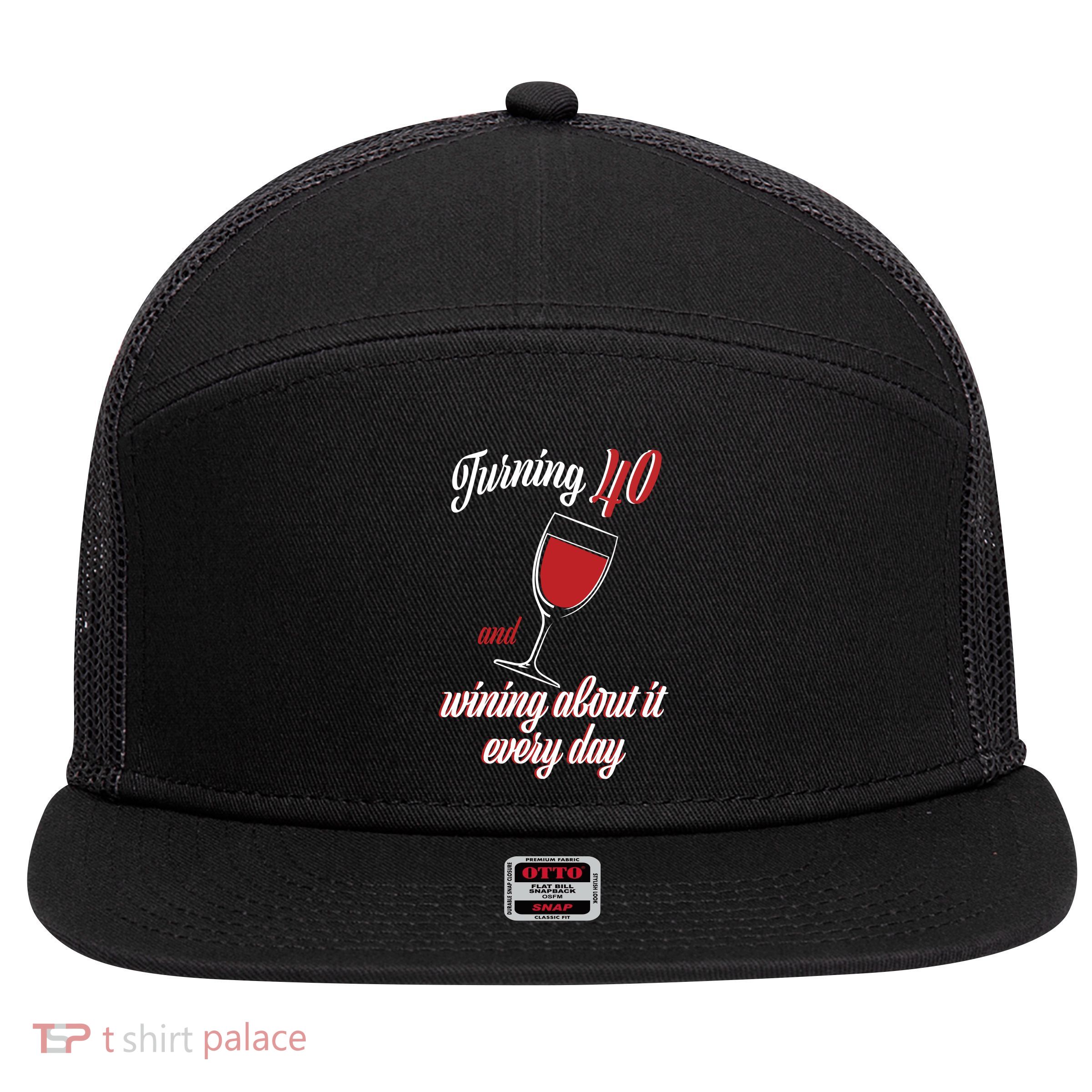 Turning 40 And Wining About It Everyday 7 Panel Mesh Trucker Snapback Hat