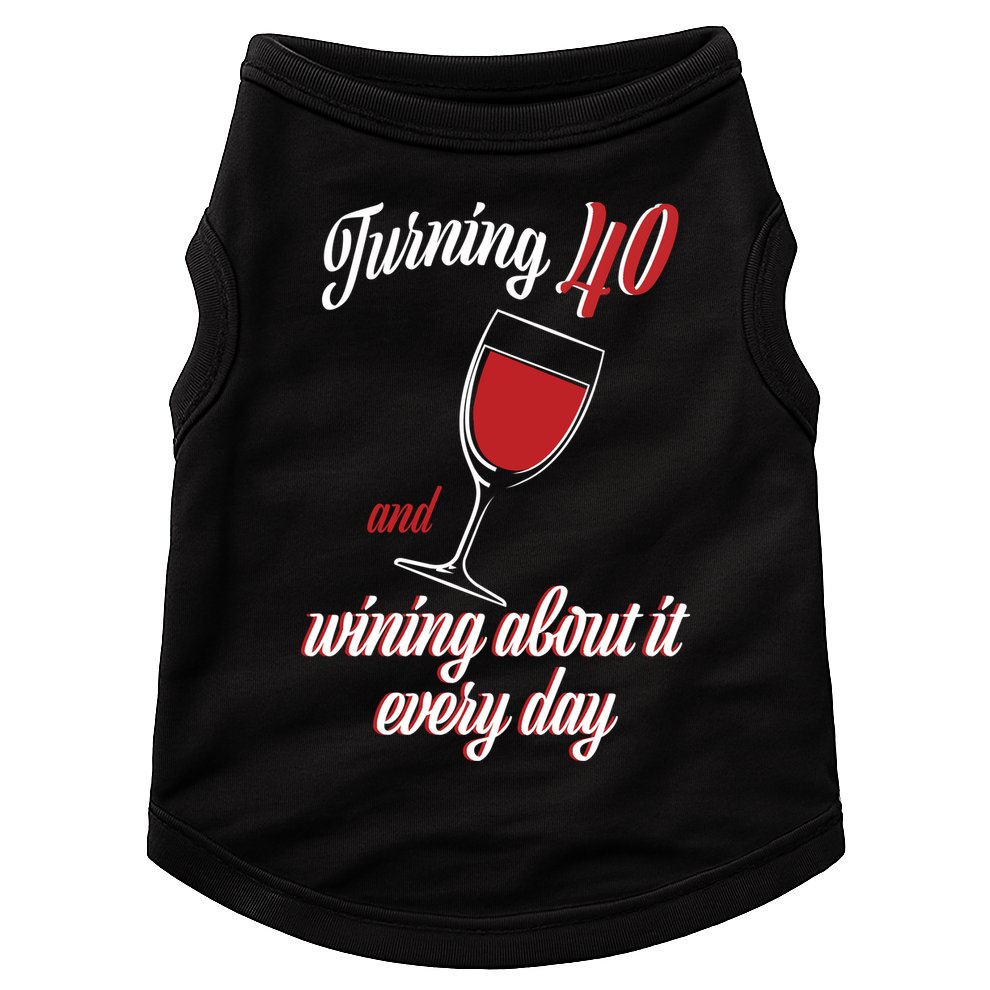 Turning 40 And Wining About It Everyday Doggie Tank