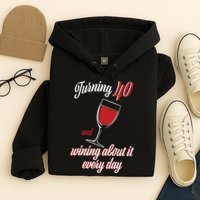 Turning 40 And Wining About It Everyday Hoodie
