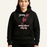 Turning 40 And Wining About It Everyday Hoodie
