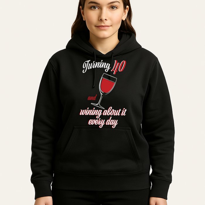 Turning 40 And Wining About It Everyday Hoodie