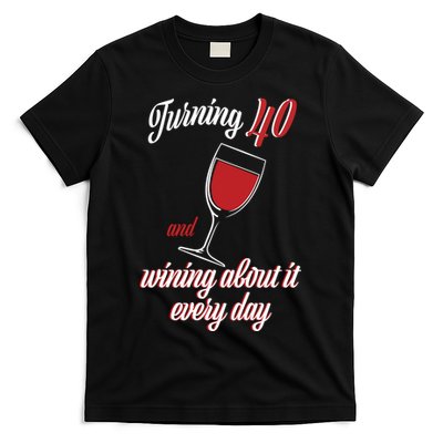Turning 40 And Wining About It Everyday T-Shirt