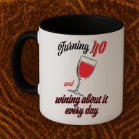 Turning 40 And Wining About It Everyday Mug