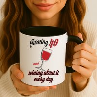 Turning 40 And Wining About It Everyday Mug