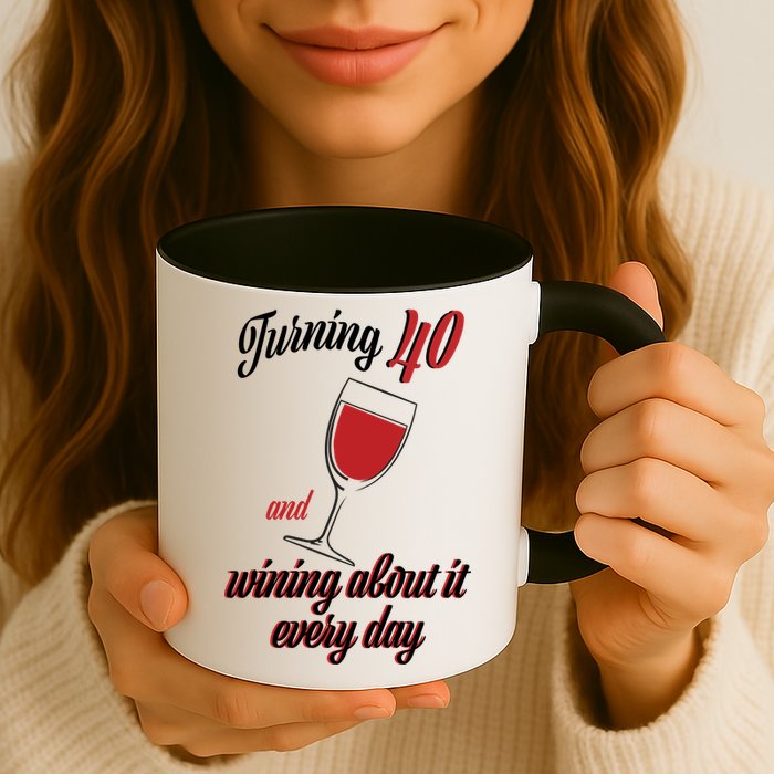 Turning 40 And Wining About It Everyday Mug
