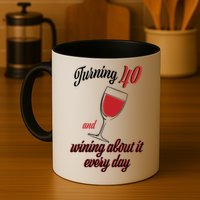 Turning 40 And Wining About It Everyday Mug