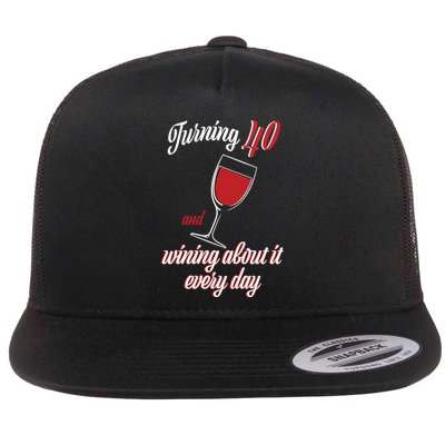 Turning 40 And Wining About It Everyday Flatbill Hat