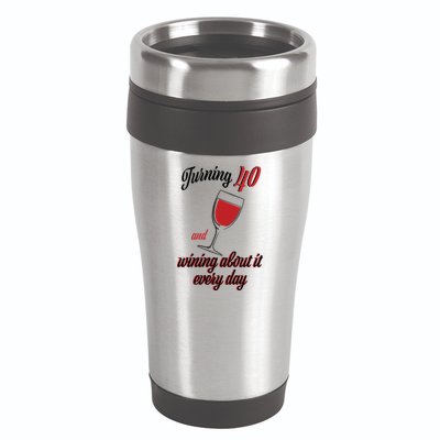 Turning 40 And Wining About It Everyday 16oz Travel Tumbler