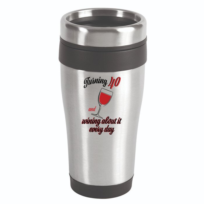 Turning 40 And Wining About It Everyday 16oz Travel Tumbler