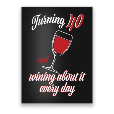 Turning 40 And Wining About It Everyday Poster