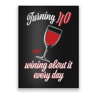 Turning 40 And Wining About It Everyday Poster