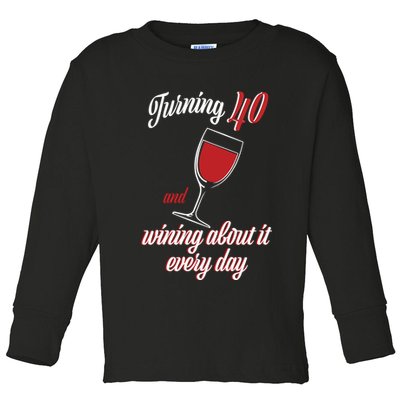 Turning 40 And Wining About It Everyday Toddler Long Sleeve Shirt