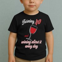 Turning 40 And Wining About It Everyday Toddler T-Shirt