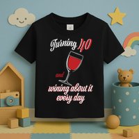 Turning 40 And Wining About It Everyday Toddler T-Shirt