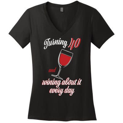 Turning 40 And Wining About It Everyday Women's V-Neck T-Shirt