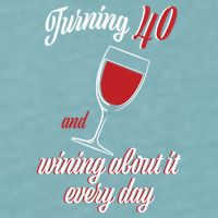Turning 40 And Wining About It Everyday Sueded Cloud Jersey T-Shirt