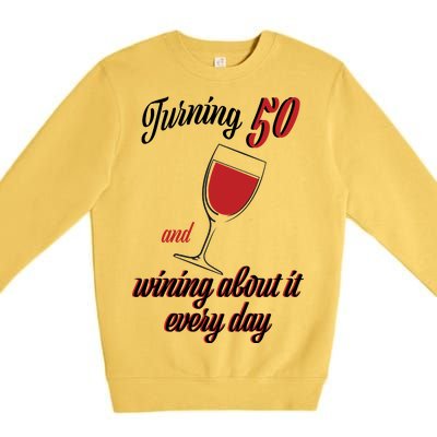 Turning 50 And Wining About It Everyday Premium Crewneck Sweatshirt