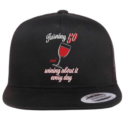 Turning 50 And Wining About It Everyday Flat Bill Trucker Hat