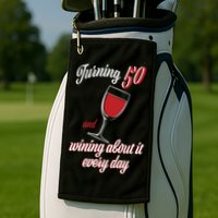 Turning 50 And Wining About It Everyday Golf Towel