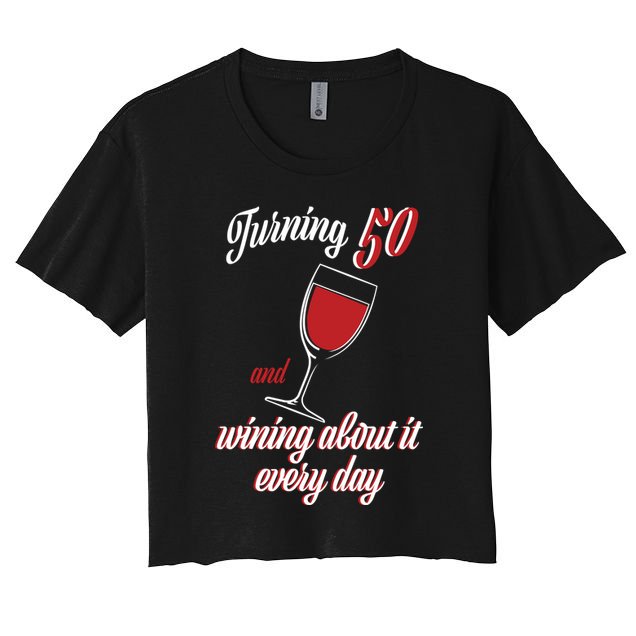 Turning 50 And Wining About It Everyday Crop Top