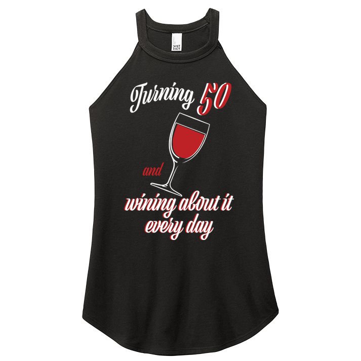 Turning 50 And Wining About It Everyday Women's Perfect Tri Rocker Tank