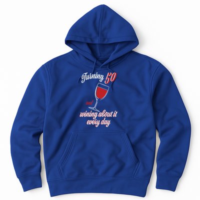 Turning 50 And Wining About It Everyday Hoodie