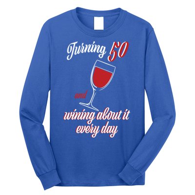 Turning 50 And Wining About It Everyday Long Sleeve Shirt