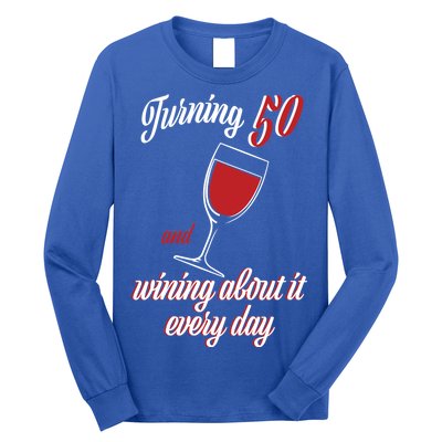 Turning 50 And Wining About It Everyday Long Sleeve Shirt