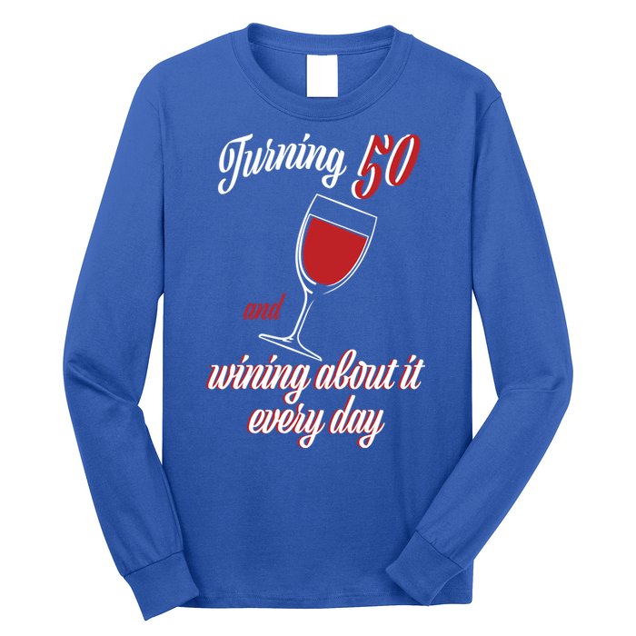 Turning 50 And Wining About It Everyday Long Sleeve Shirt