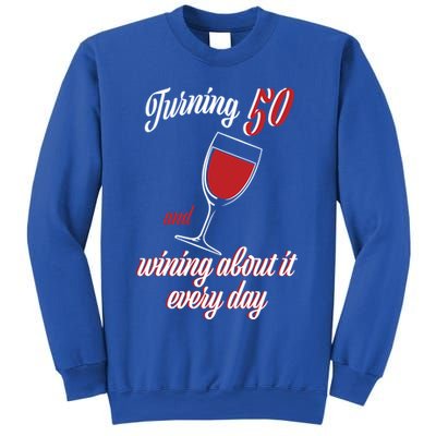 Turning 50 And Wining About It Everyday Sweatshirt