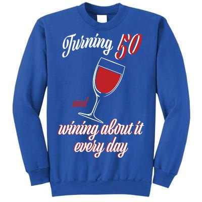 Turning 50 And Wining About It Everyday Sweatshirt