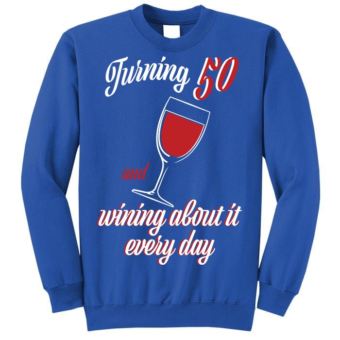 Turning 50 And Wining About It Everyday Sweatshirt