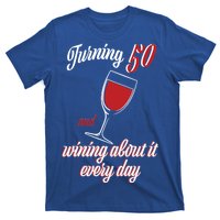 Turning 50 And Wining About It Everyday T-Shirt