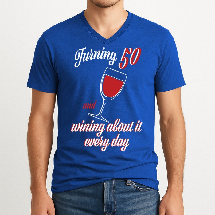 Turning 50 And Wining About It Everyday V-Neck T-Shirt