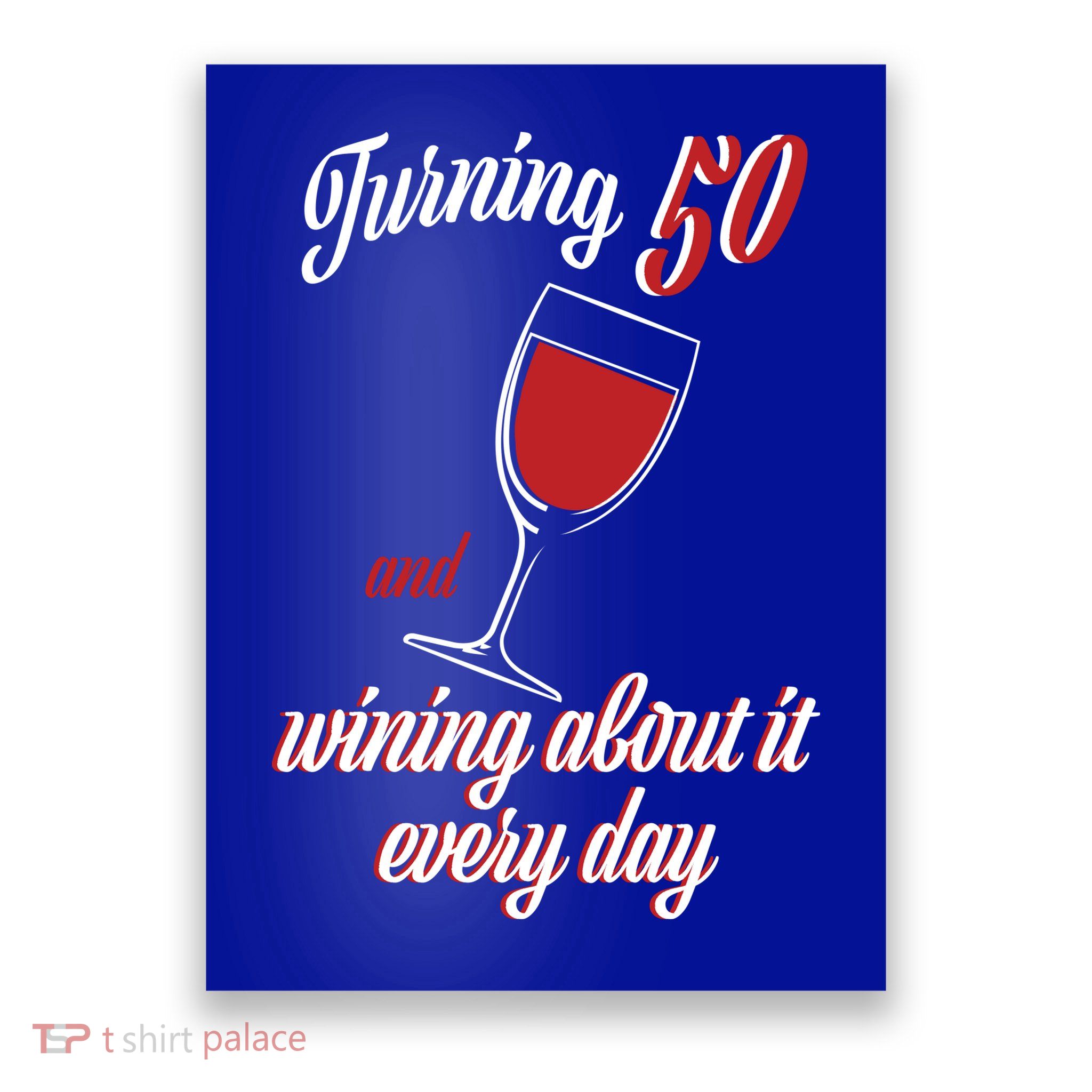 Turning 50 And Wining About It Everyday Poster
