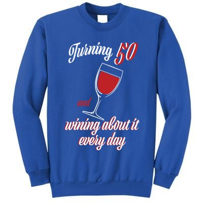 Turning 50 And Wining About It Everyday Tall Sweatshirt