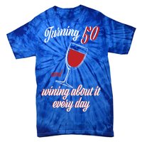 Turning 50 And Wining About It Everyday Tie-Dye T-Shirt