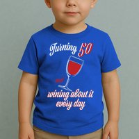 Turning 50 And Wining About It Everyday Toddler T-Shirt