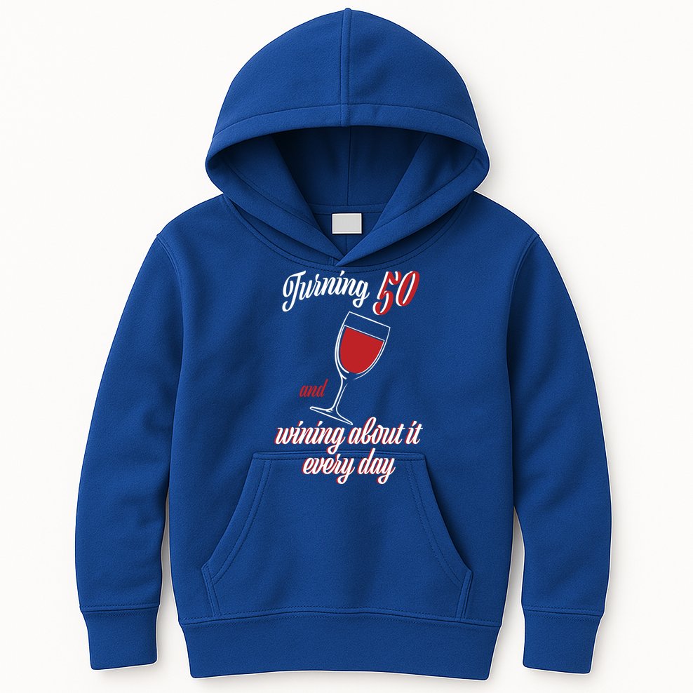 Turning 50 And Wining About It Everyday Kids Hoodie