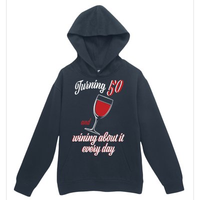 Turning 50 And Wining About It Everyday Urban Pullover Hoodie