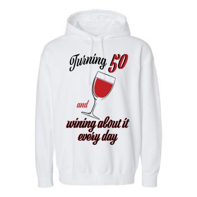 Turning 50 And Wining About It Everyday Garment-Dyed Fleece Hoodie