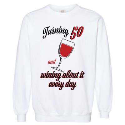 Turning 50 And Wining About It Everyday Garment-Dyed Sweatshirt