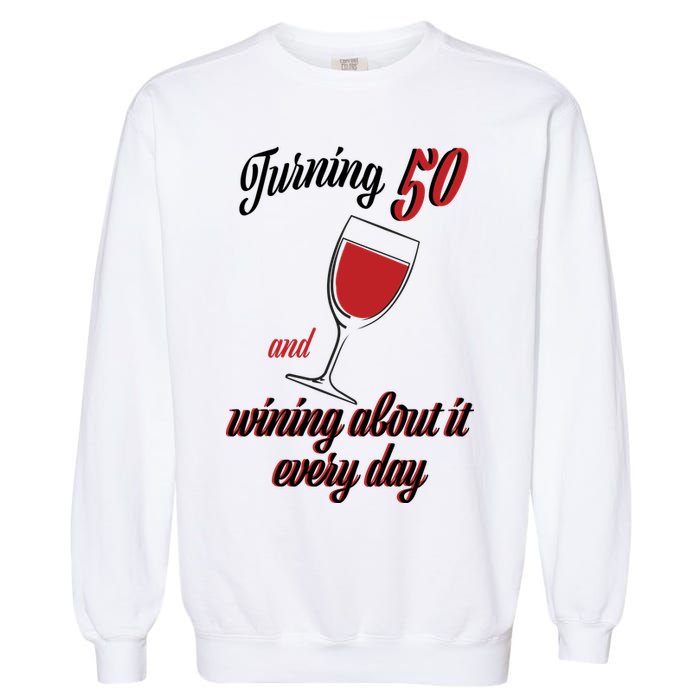 Turning 50 And Wining About It Everyday Garment-Dyed Sweatshirt