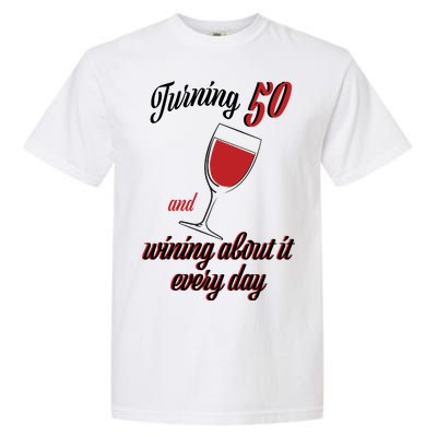 Turning 50 And Wining About It Everyday Garment-Dyed Heavyweight T-Shirt